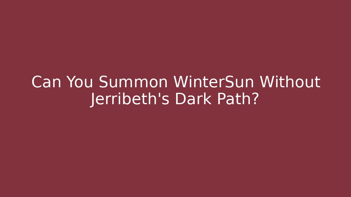 Can You Summon WinterSun Without Jerribeth's Dark Path?
