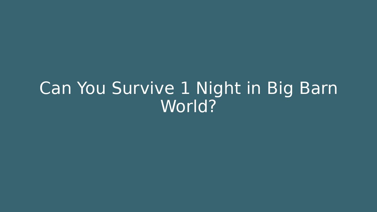 Can You Survive 1 Night in Big Barn World? - Critter Realm