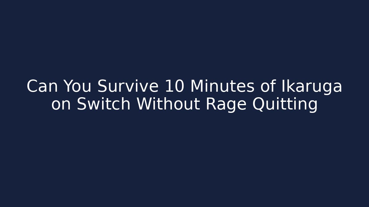 Can You Survive 10 Minutes of Ikaruga on Switch Without Rage Quitting