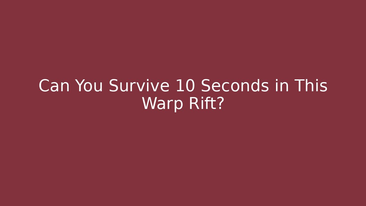 Can You Survive 10 Seconds in This Warp Rift?