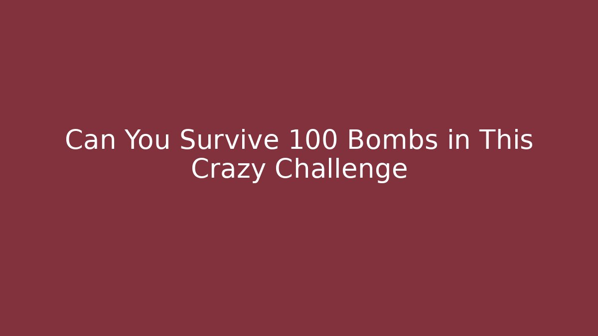 Can You Survive 100 Bombs in This Crazy Challenge
