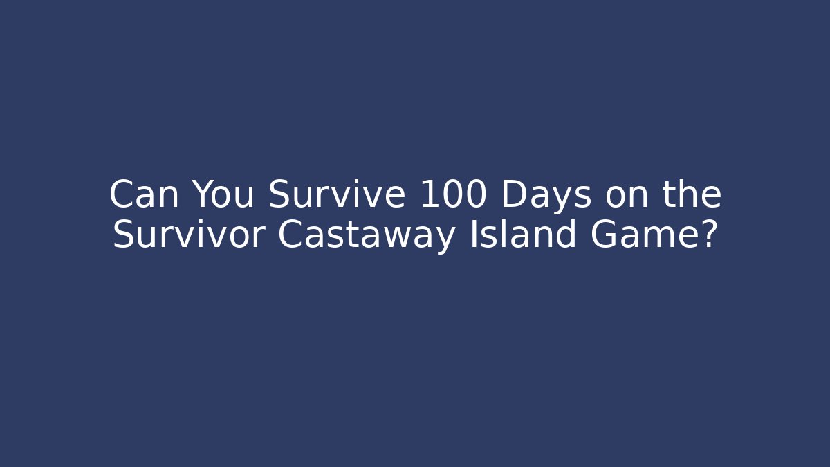 Can You Survive 100 Days on the Survivor Castaway Island Game? - Critter Realm
