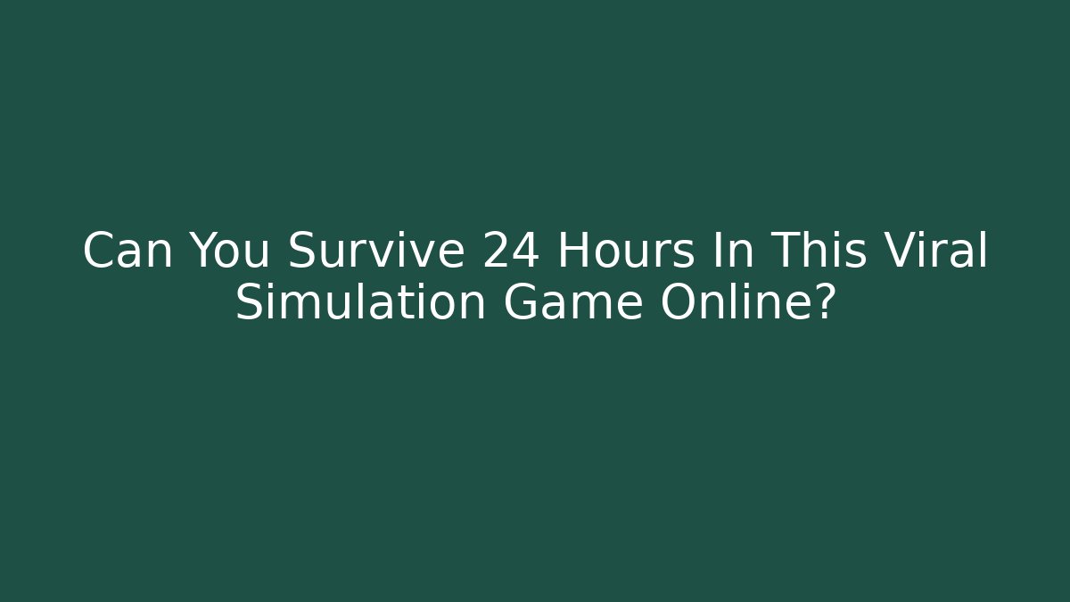 Can You Survive 24 Hours In This Viral Simulation Game Online?
