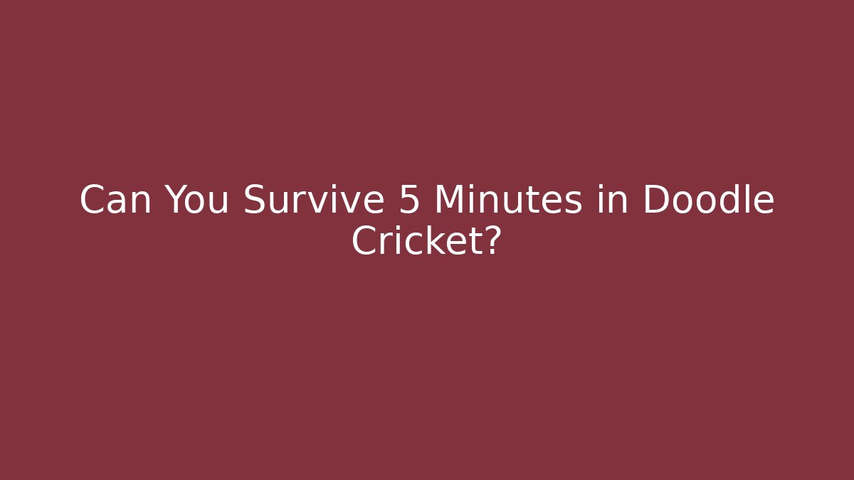 Can You Survive 5 Minutes in Doodle Cricket?