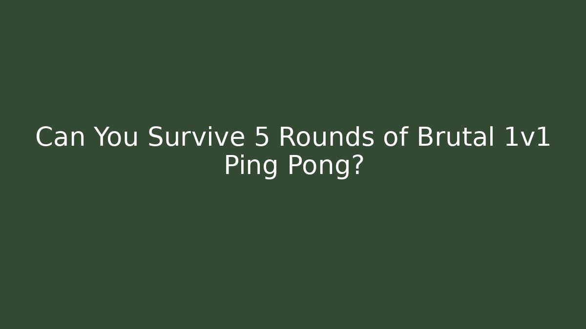 Can You Survive 5 Rounds of Brutal 1v1 Ping Pong?