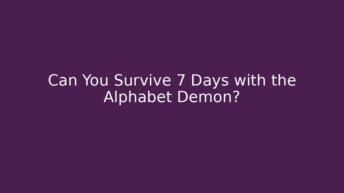 Can You Survive 7 Days with the Alphabet Demon?