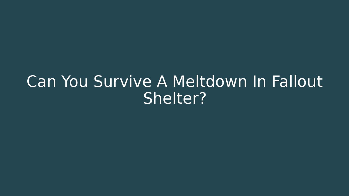 Can You Survive A Meltdown In Fallout Shelter?