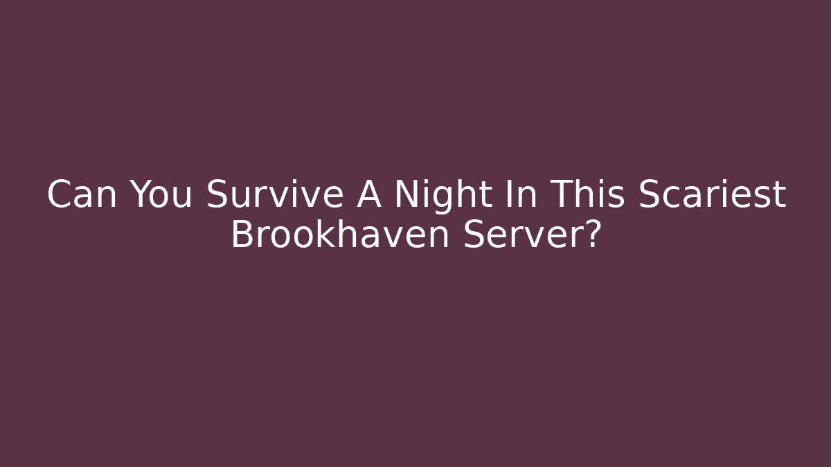 Can You Survive A Night In This Scariest Brookhaven Server?