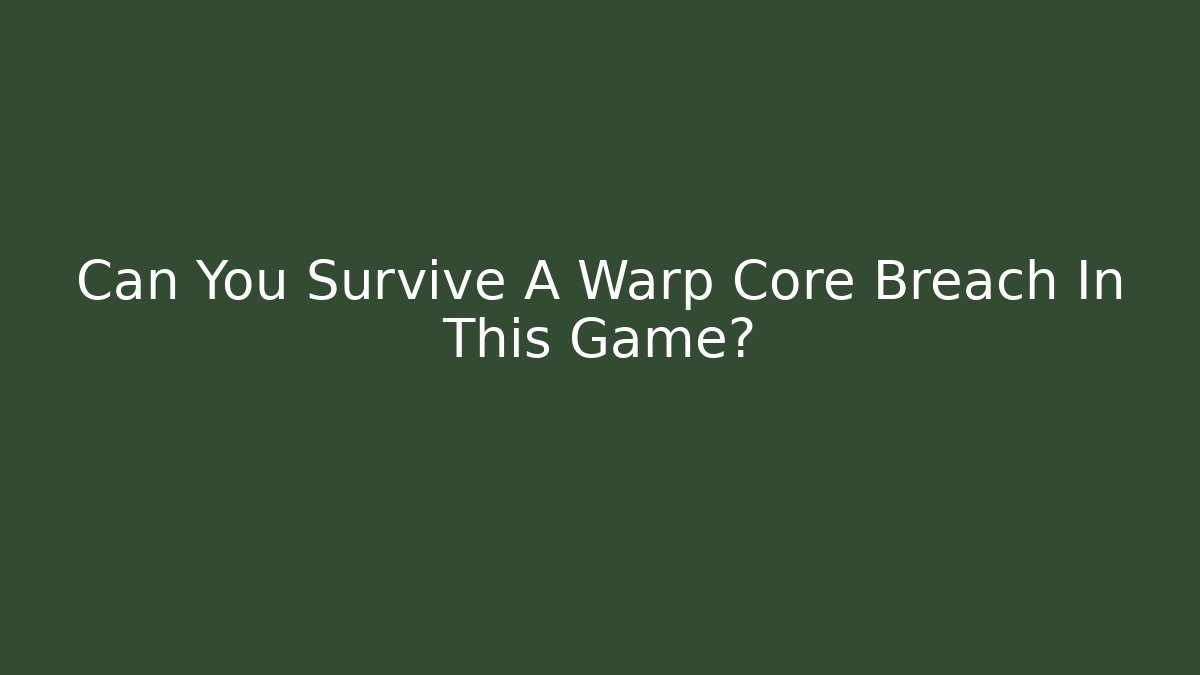 Can You Survive A Warp Core Breach In This Game? - Critter Realm