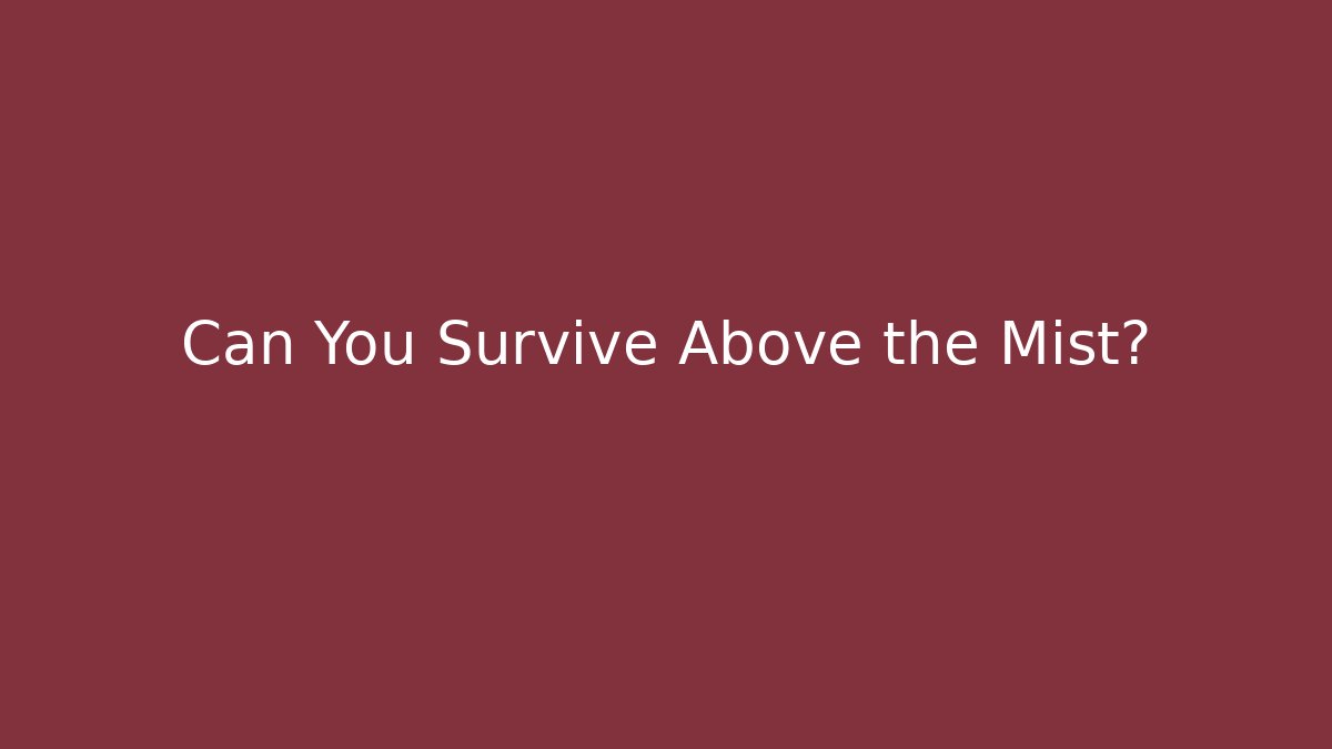 Can You Survive Above the Mist?