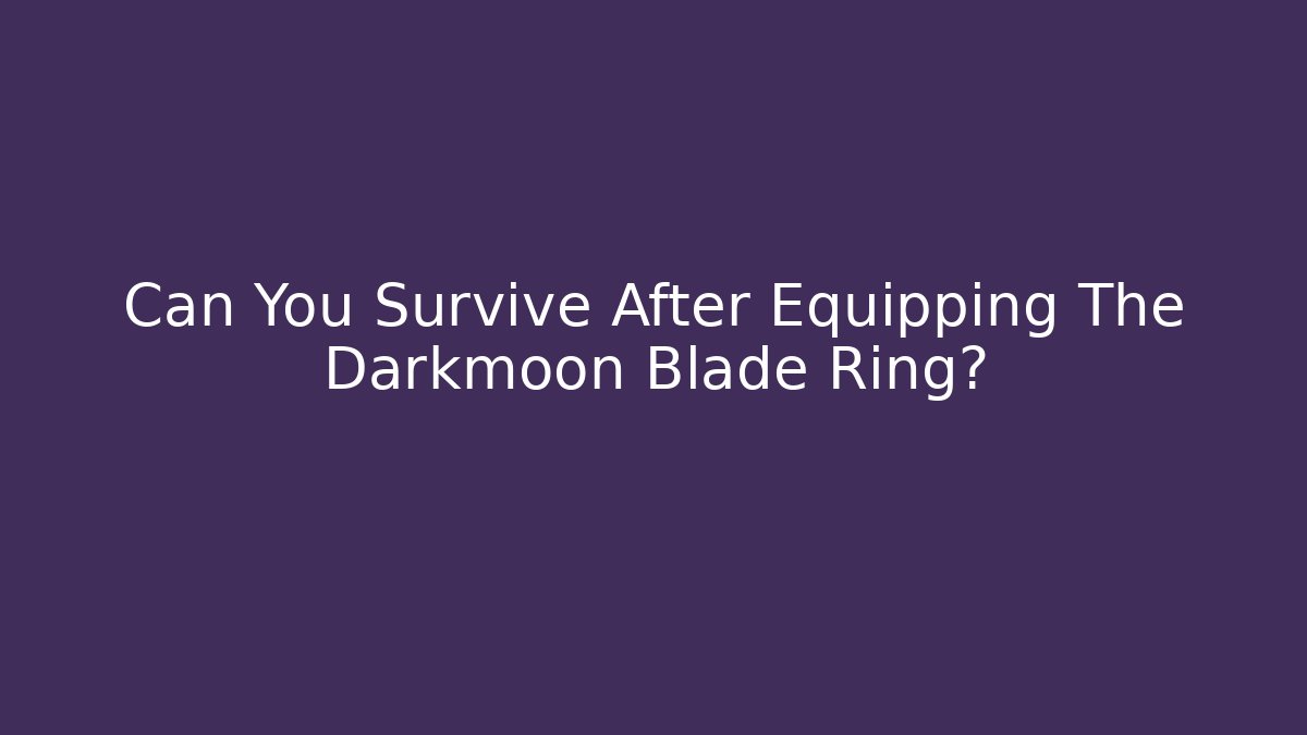 Can You Survive After Equipping The Darkmoon Blade Ring? - Critter Realm