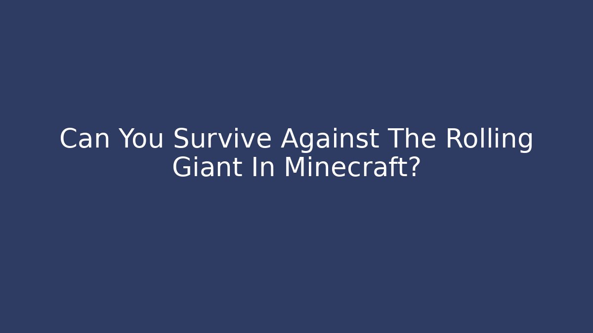 Can You Survive Against The Rolling Giant In Minecraft?