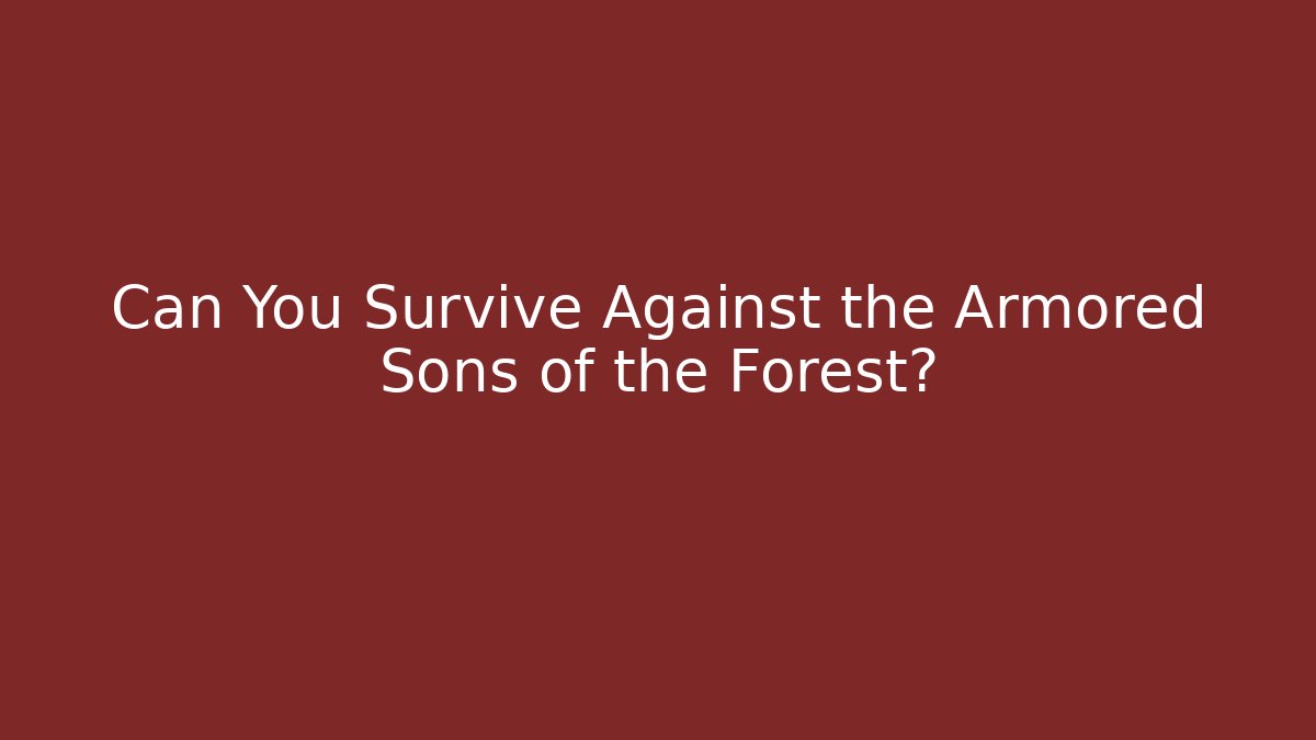 Can You Survive Against the Armored Sons of the Forest? - Critter Realm