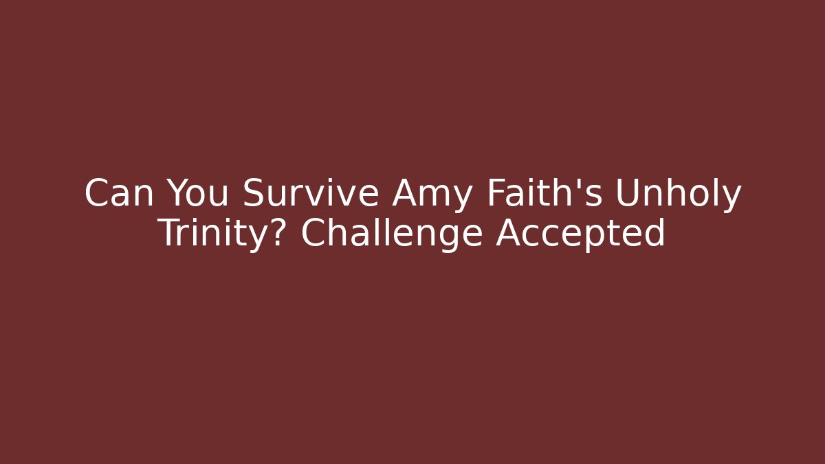 Can You Survive Amy Faith's Unholy Trinity? Challenge Accepted - Critter Realm