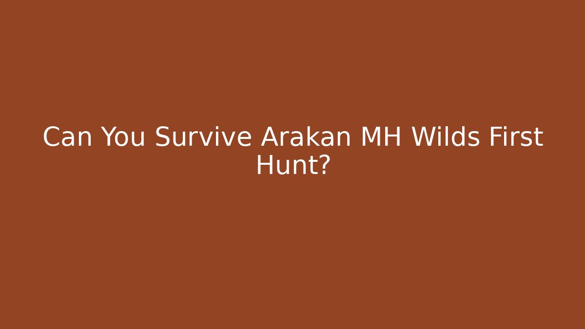 Can You Survive Arakan MH Wilds First Hunt?
