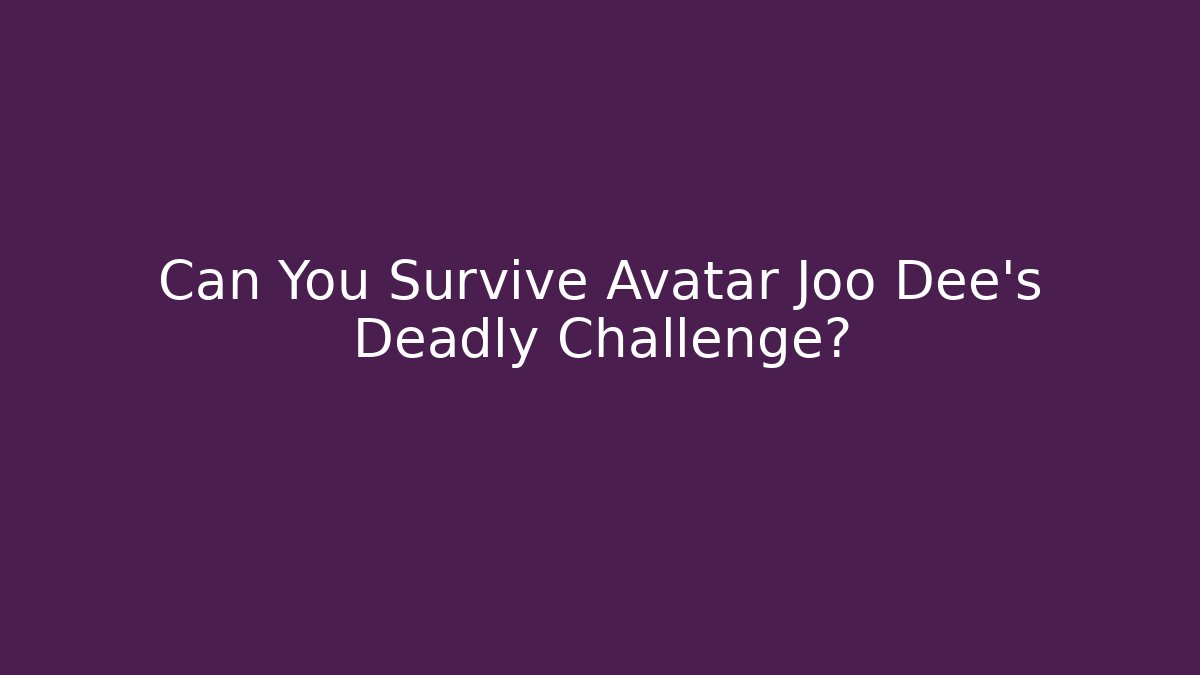 Can You Survive Avatar Joo Dee's Deadly Challenge? - Critter Realm