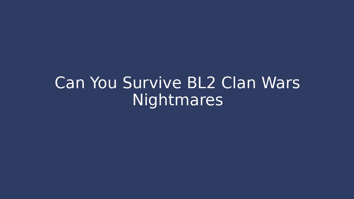 Can You Survive BL2 Clan Wars Nightmares