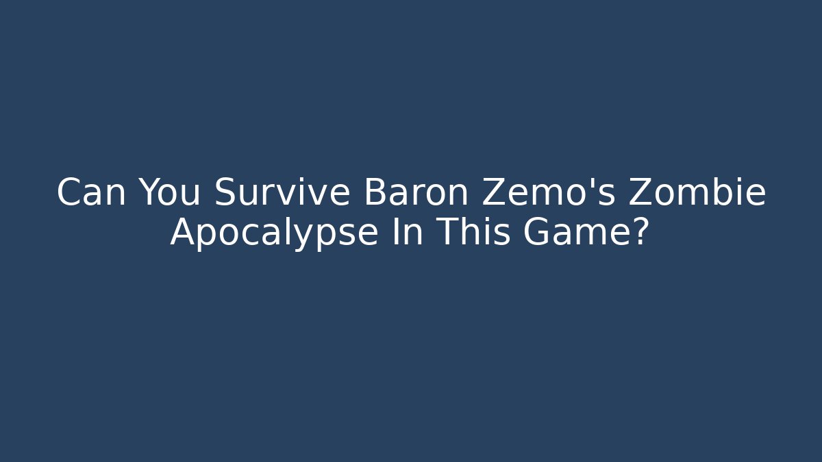 Can You Survive Baron Zemo's Zombie Apocalypse In This Game?