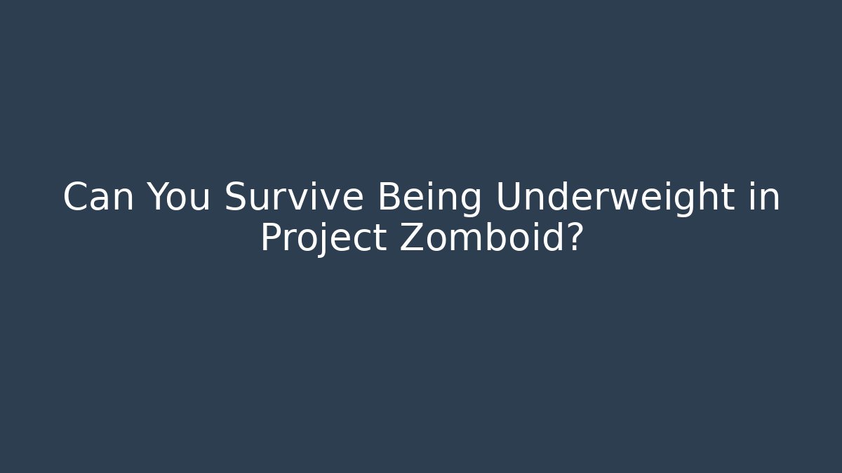Can You Survive Being Underweight in Project Zomboid?