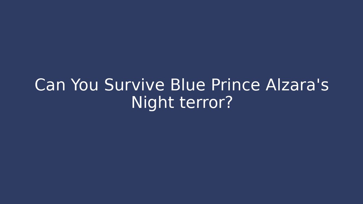 Can You Survive Blue Prince Alzara's Night terror?