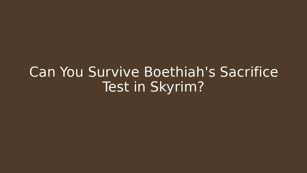 Can You Survive Boethiah's Sacrifice Test in Skyrim?