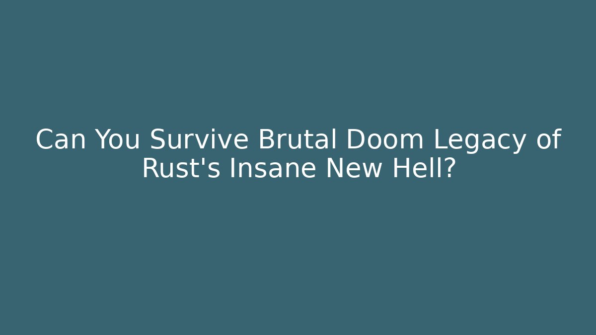 Can You Survive Brutal Doom Legacy of Rust's Insane New Hell?