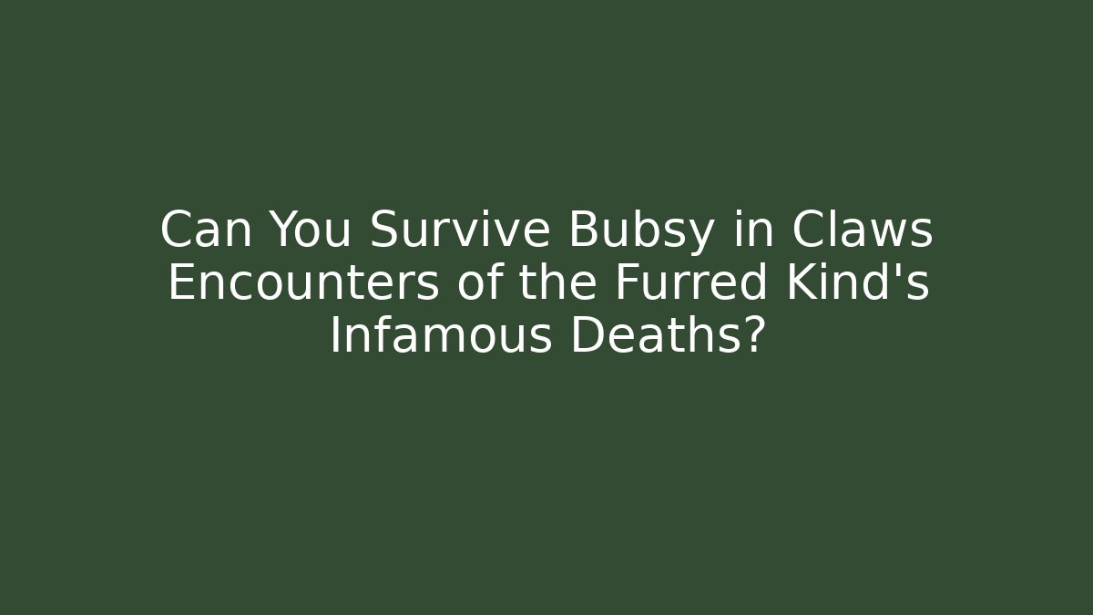 Can You Survive Bubsy in Claws Encounters of the Furred Kind's Infamous Deaths?