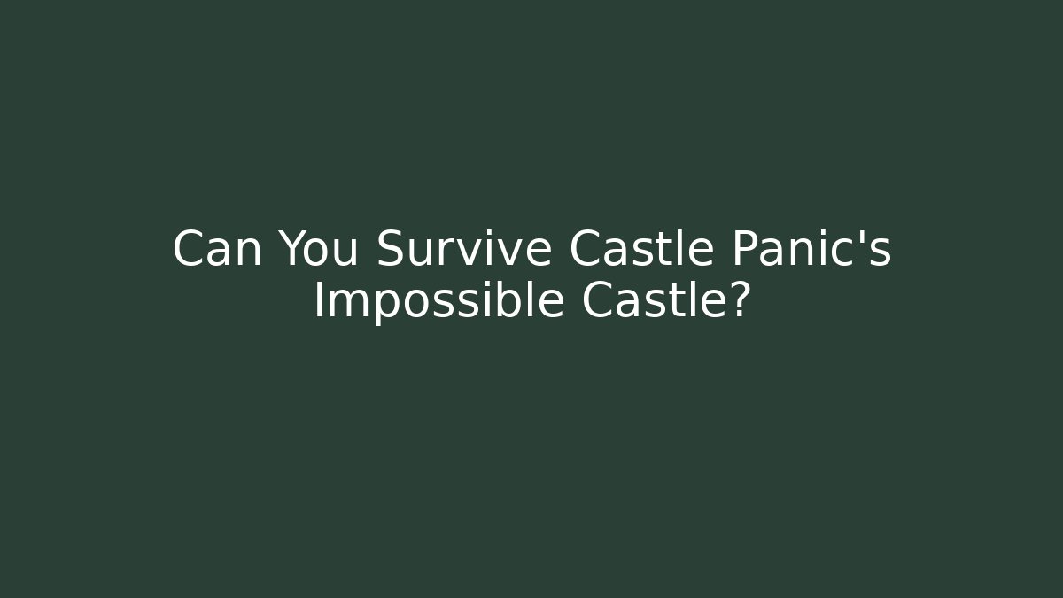 Can You Survive Castle Panic's Impossible Castle?