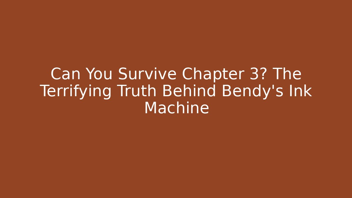 Can You Survive Chapter 3? The Terrifying Truth Behind Bendy's Ink Machine