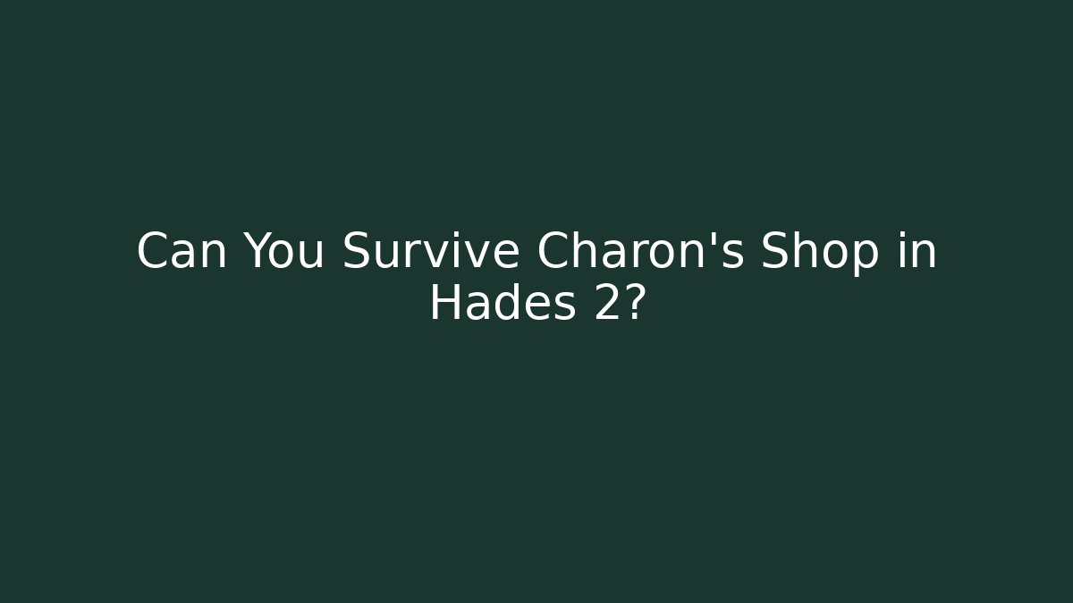 Can You Survive Charon's Shop in Hades 2?