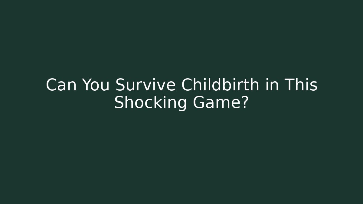 Can You Survive Childbirth in This Shocking Game?