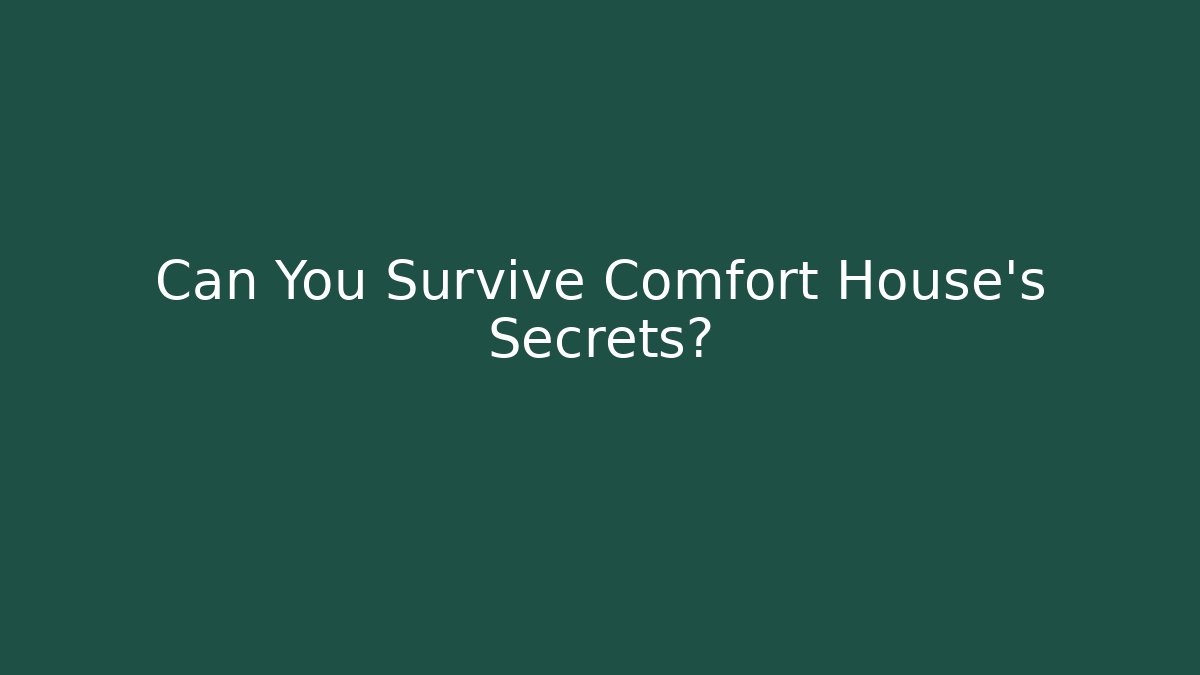 Can You Survive Comfort House's Secrets?