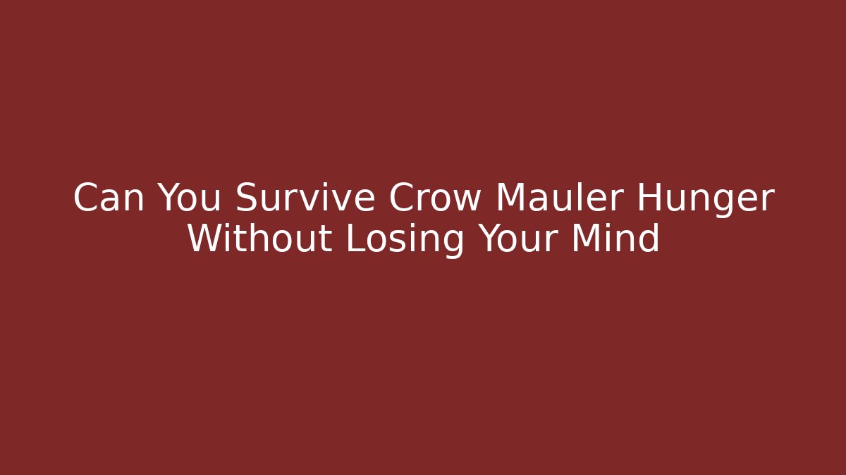 Can You Survive Crow Mauler Hunger Without Losing Your Mind
