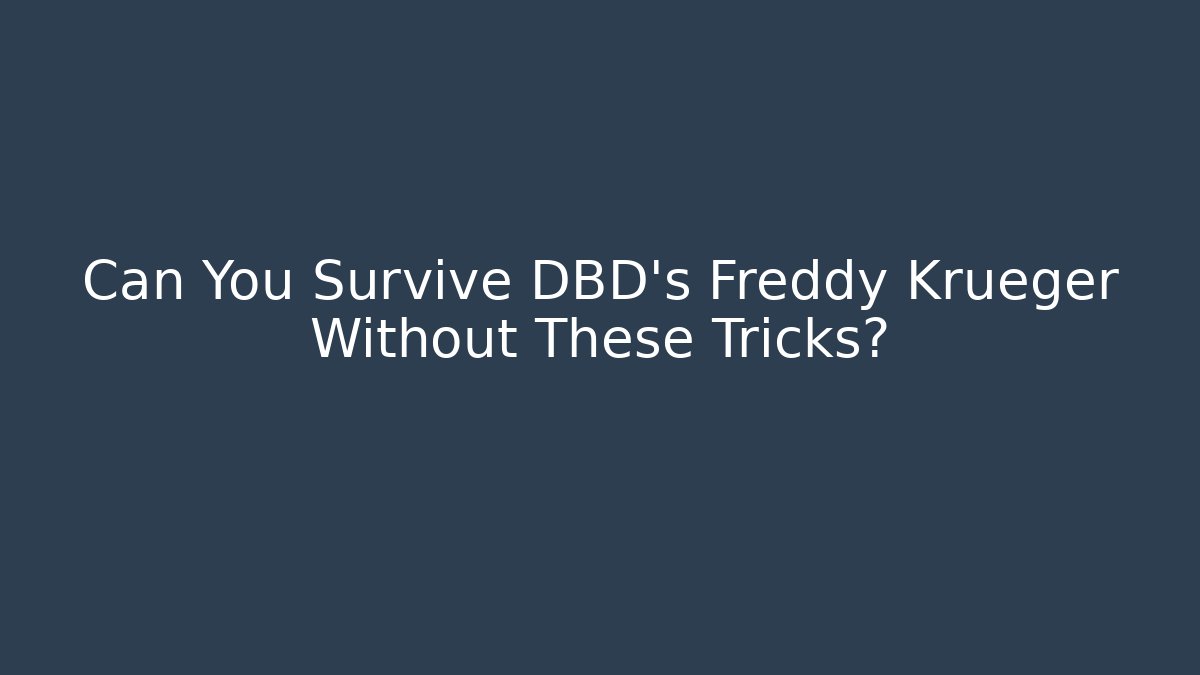 Can You Survive DBD's Freddy Krueger Without These Tricks?
