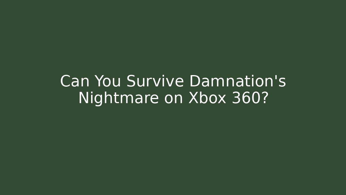 Can You Survive Damnation’s Nightmare on Xbox 360?