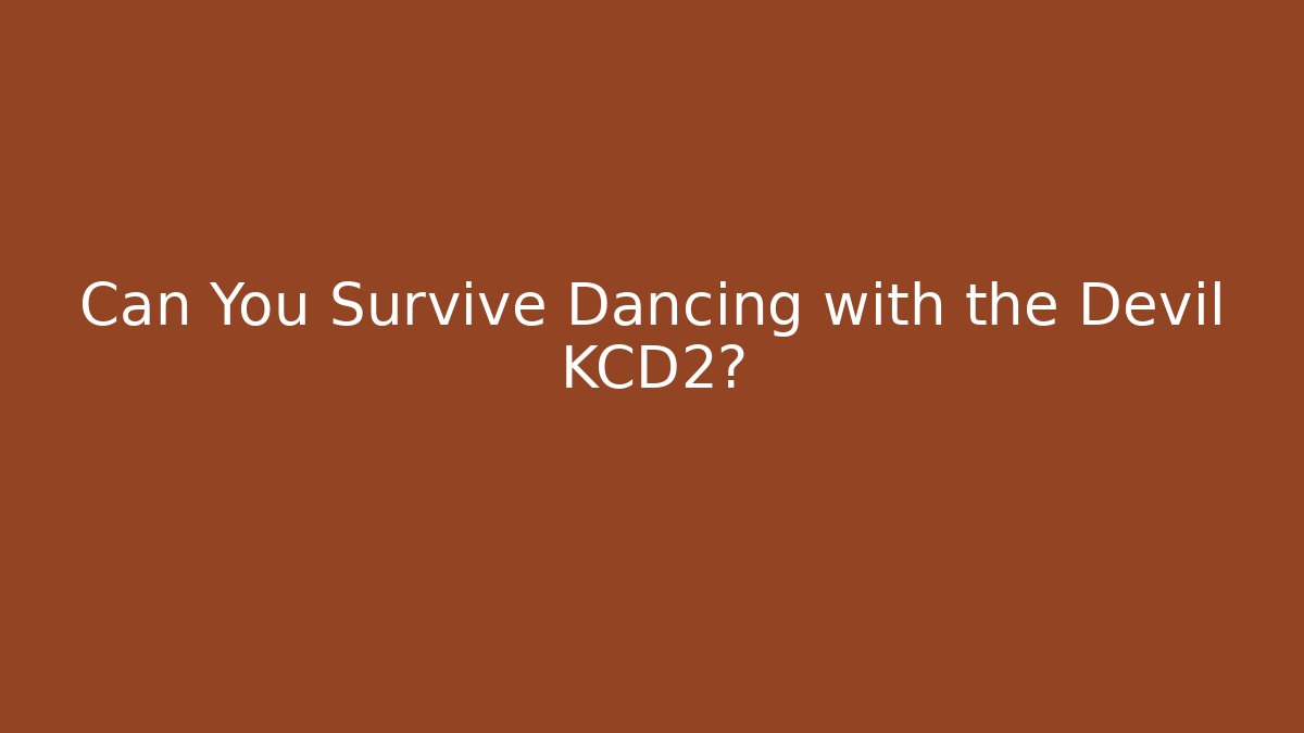 Can You Survive Dancing with the Devil KCD2? - Critter Realm