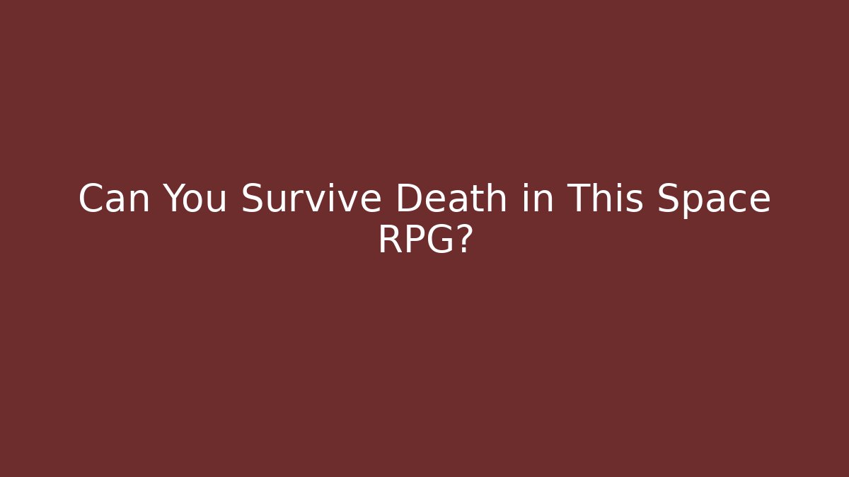 Can You Survive Death in This Space RPG?
