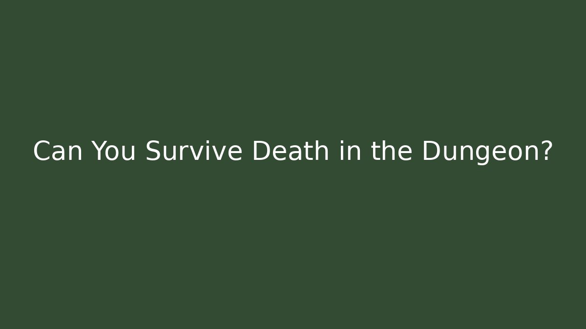 Can You Survive Death in the Dungeon?