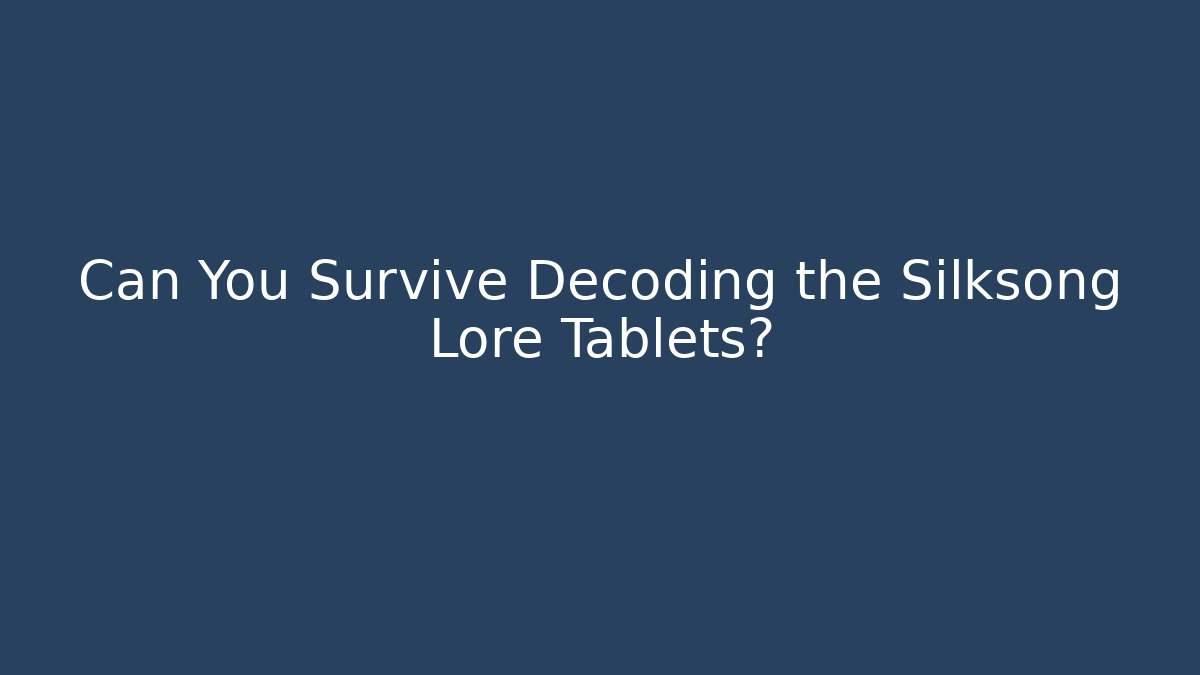 Can You Survive Decoding the Silksong Lore Tablets? - Critter Realm
