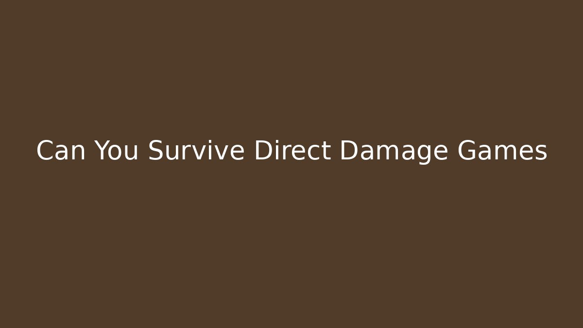 Can You Survive Direct Damage Games