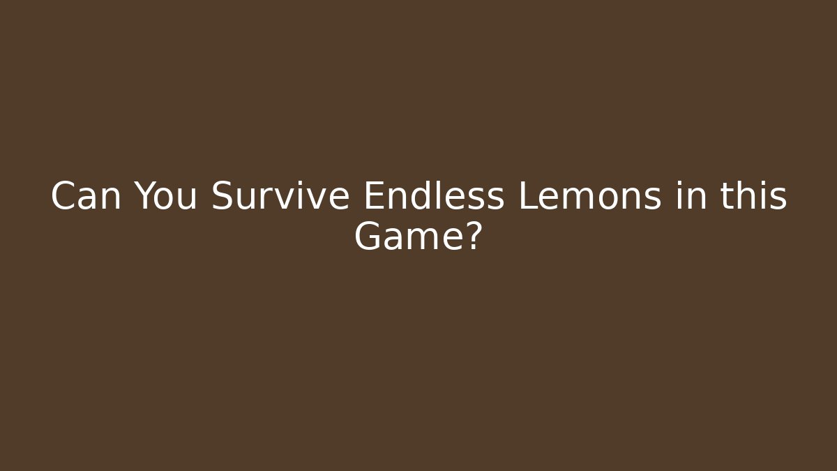 Can You Survive Endless Lemons in this Game?