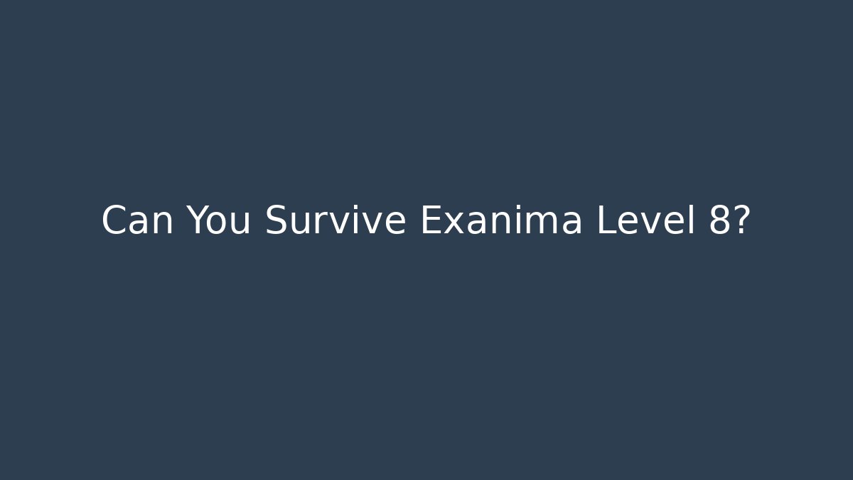 Can You Survive Exanima Level 8?