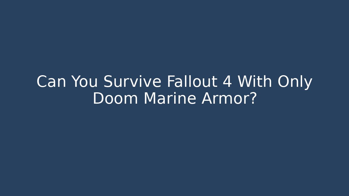 Can You Survive Fallout 4 With Only Doom Marine Armor?