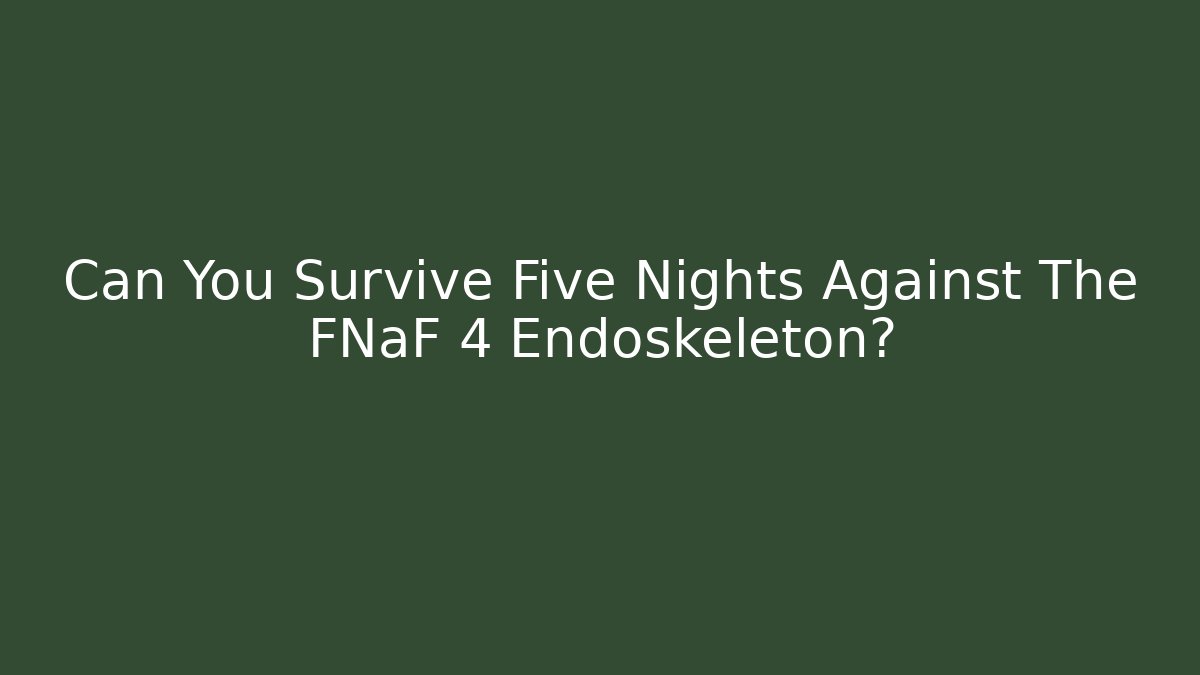 Can You Survive Five Nights Against The FNaF 4 Endoskeleton?