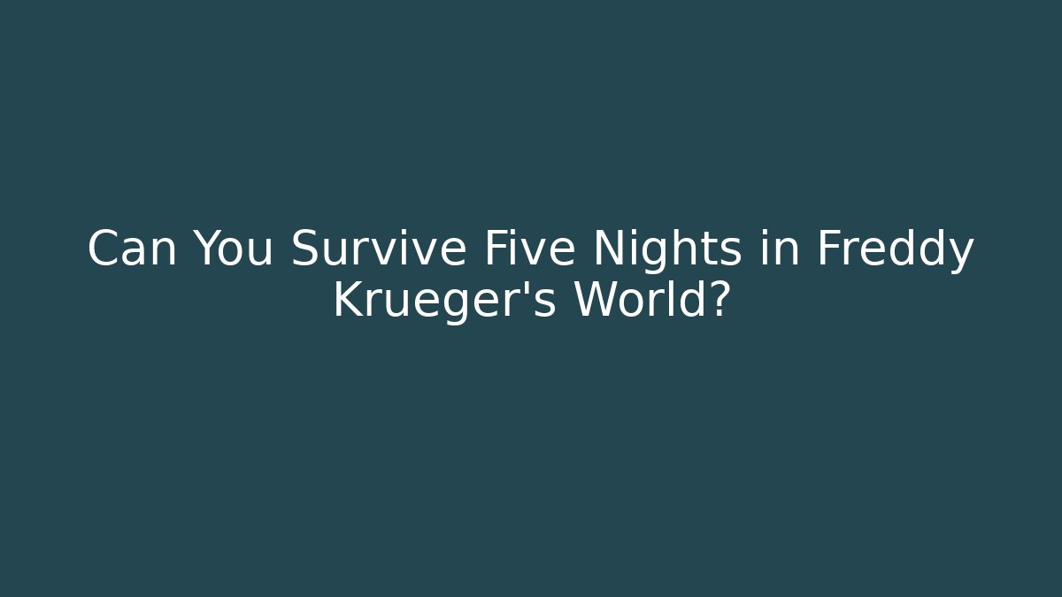 Can You Survive Five Nights in Freddy Krueger's World?