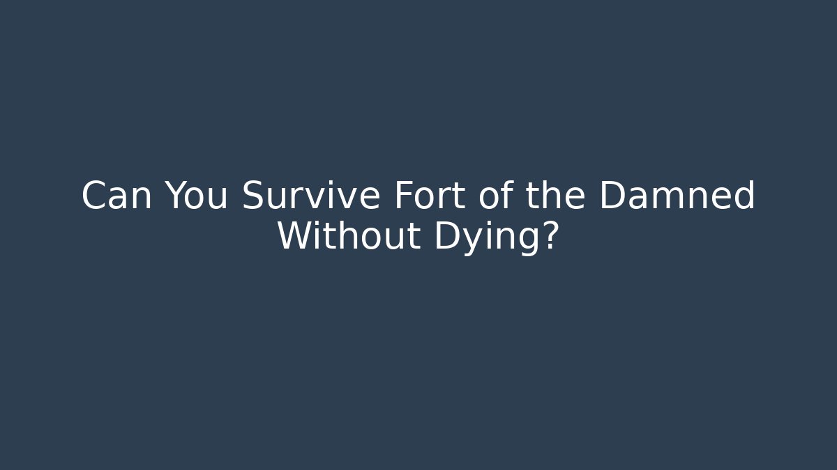 Can You Survive Fort of the Damned Without Dying? - Critter Realm