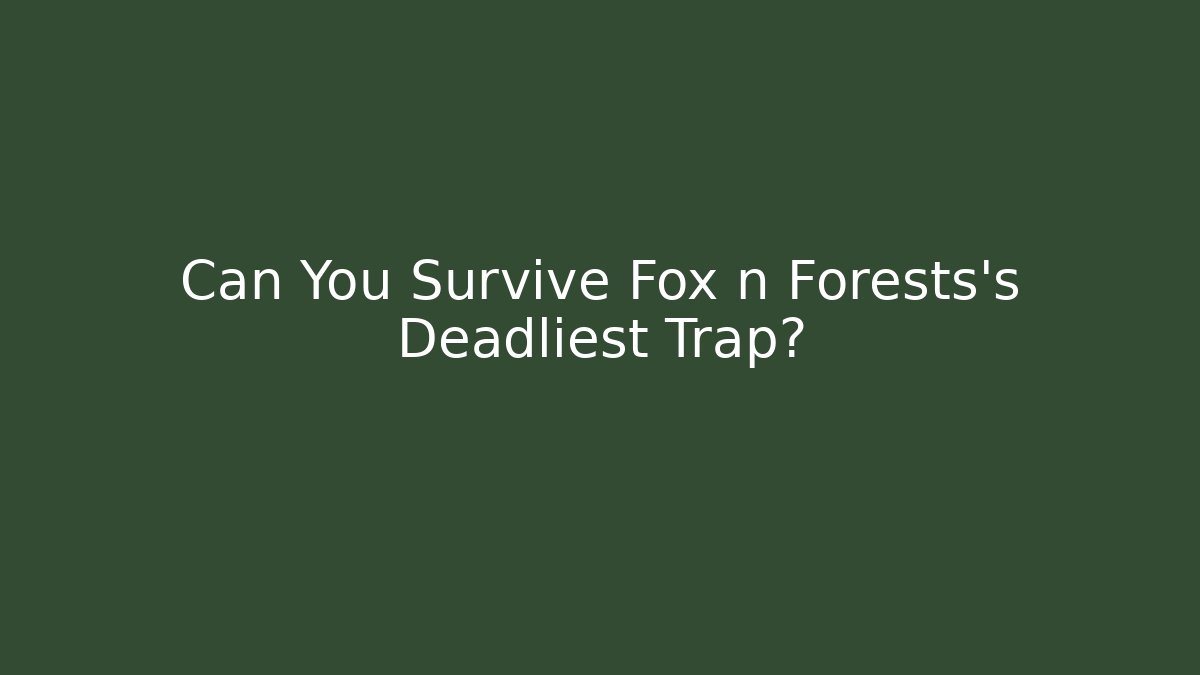 Can You Survive Fox n Forests's Deadliest Trap?