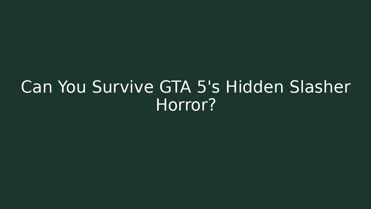 Can You Survive GTA 5's Hidden Slasher Horror?