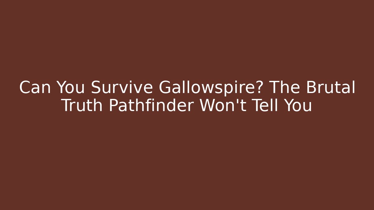 Can You Survive Gallowspire? The Brutal Truth Pathfinder Won't Tell You