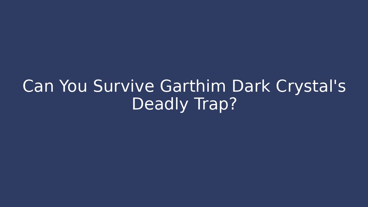 Can You Survive Garthim Dark Crystal's Deadly Trap?